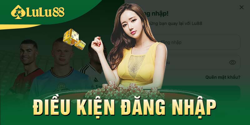 Lưu ý các điều kiện cần thiết khi tiến hành đăng nhập LULU88