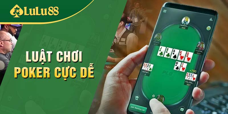 Luật chơi Poker cực đơn giản, thu hút đông đảo cược thủ