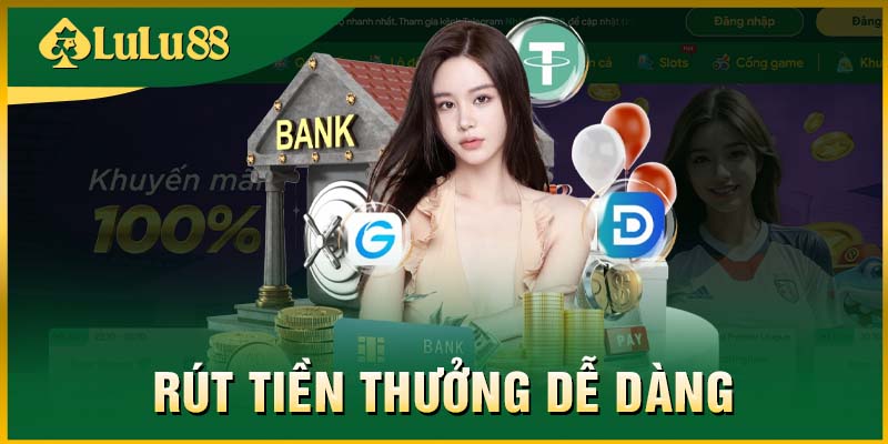 Rút tiền thưởng cực dễ dàng nhanh chóng tại nhà cái