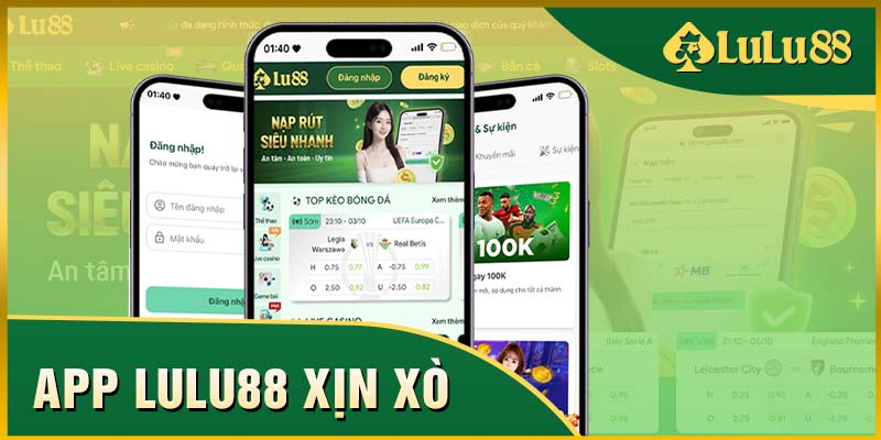 Tải app LULU88 để có trải nghiệm mượt mà, tối ưu nhất