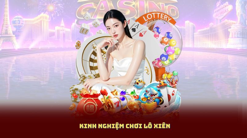 Kinh Nghiệm Chơi Lô Xiên Cho Người Có Vốn Ít – Đánh An Toàn, Sinh Lời Đều