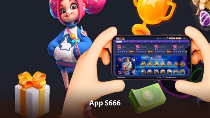 App S666 – Giải Trí Linh Hoạt Trên Android Và iOS
